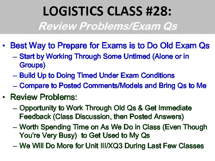 LOGISTICS CLASS #28: Review Problems/Exam Qs • Best Way to Prepare for Exams is
