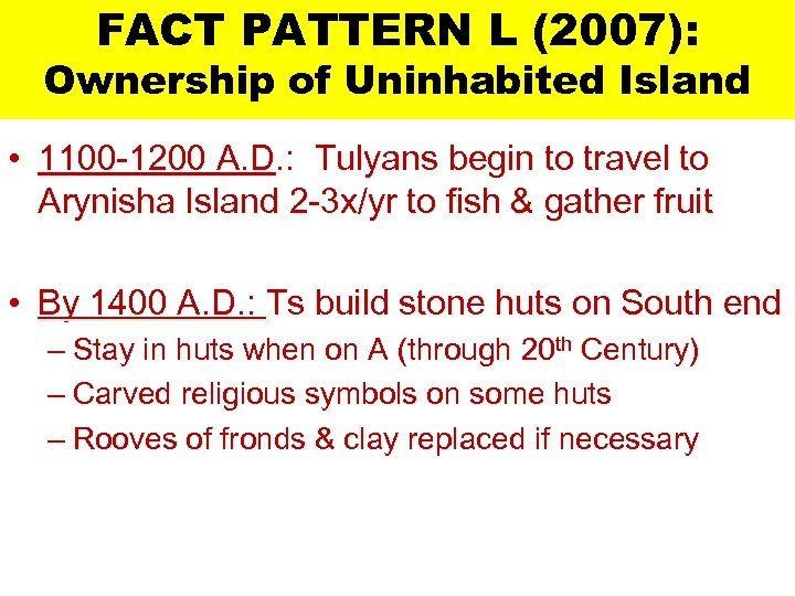 FACT PATTERN L (2007): Ownership of Uninhabited Island • 1100 -1200 A. D. :