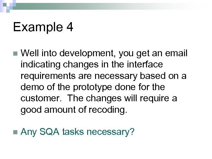 Example 4 n Well into development, you get an email indicating changes in the