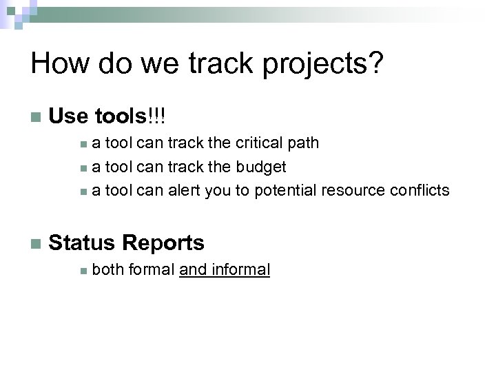 How do we track projects? n Use tools!!! a tool can track the critical