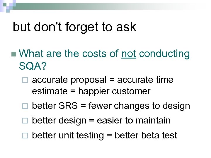 but don't forget to ask n What are the costs of not conducting SQA?