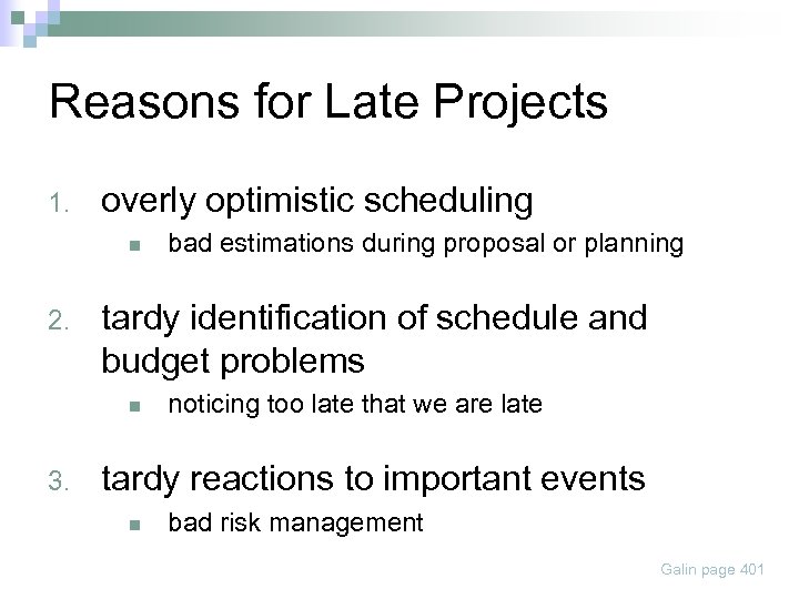 Reasons for Late Projects 1. overly optimistic scheduling n 2. tardy identification of schedule