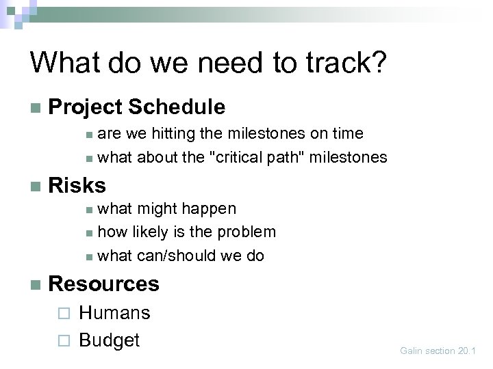 What do we need to track? n Project Schedule are we hitting the milestones