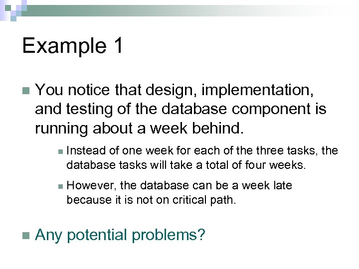 Example 1 n You notice that design, implementation, and testing of the database component