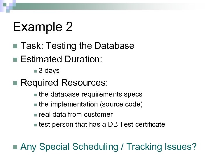 Example 2 Task: Testing the Database n Estimated Duration: n n n 3 days
