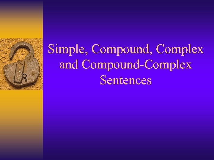 Simple, Compound, Complex and Compound-Complex Sentences 