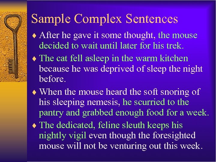 Sample Complex Sentences ¨ After he gave it some thought, the mouse decided to