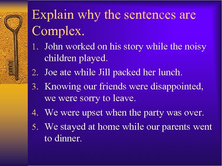 Explain why the sentences are Complex. 1. John worked on his story while the