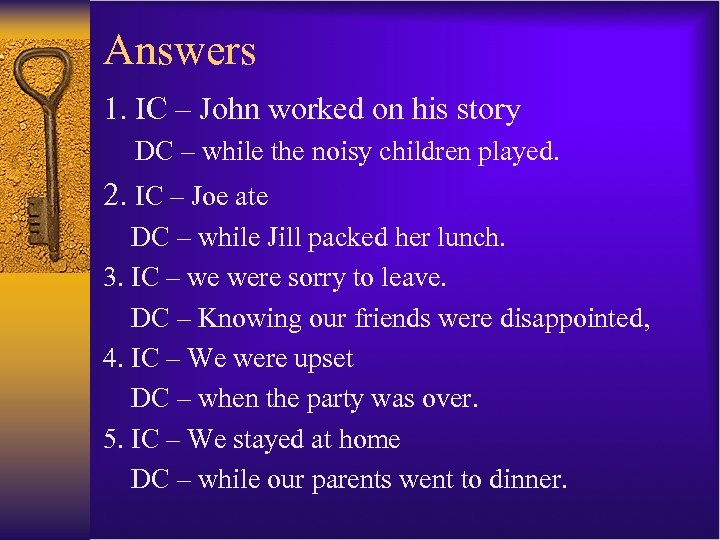 Answers 1. IC – John worked on his story DC – while the noisy