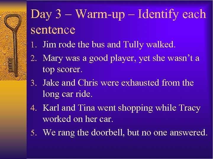 Day 3 – Warm-up – Identify each sentence 1. Jim rode the bus and