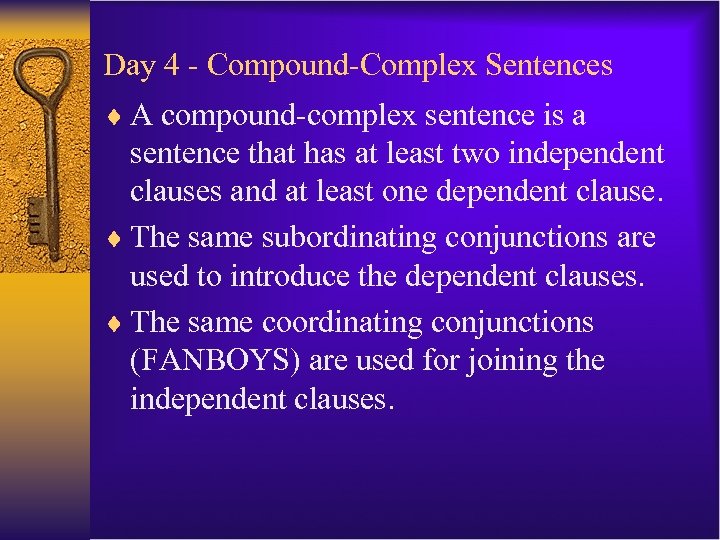 Day 4 - Compound-Complex Sentences ¨ A compound-complex sentence is a sentence that has