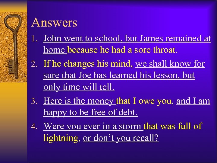 Answers 1. John went to school, but James remained at home because he had