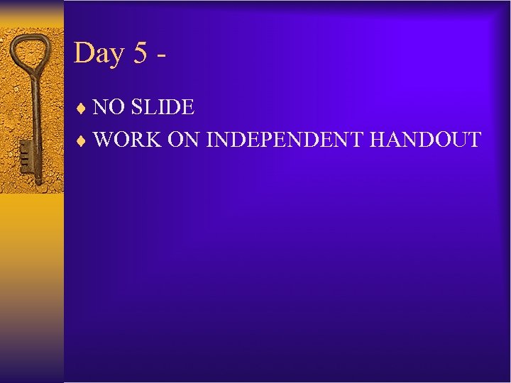 Day 5 ¨ NO SLIDE ¨ WORK ON INDEPENDENT HANDOUT 