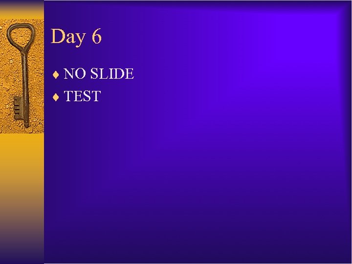 Day 6 ¨ NO SLIDE ¨ TEST 