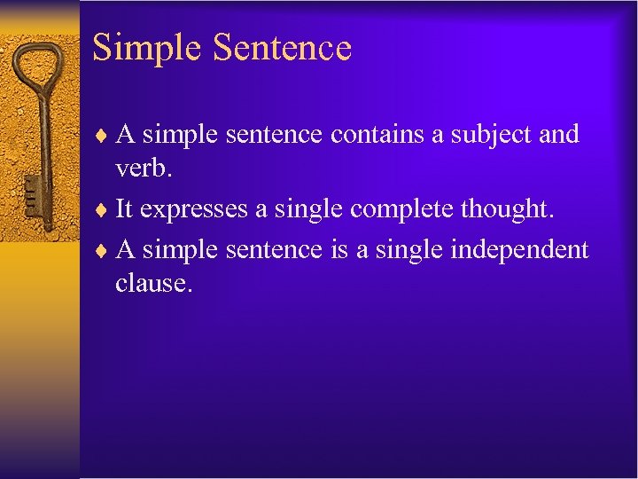 Simple Sentence ¨ A simple sentence contains a subject and verb. ¨ It expresses