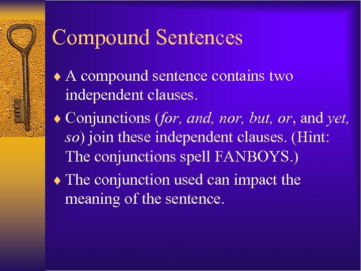 Compound Sentences ¨ A compound sentence contains two independent clauses. ¨ Conjunctions (for, and,