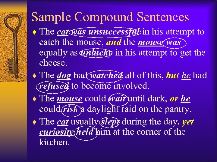 Sample Compound Sentences ¨ The cat was unsuccessful in his attempt to catch the