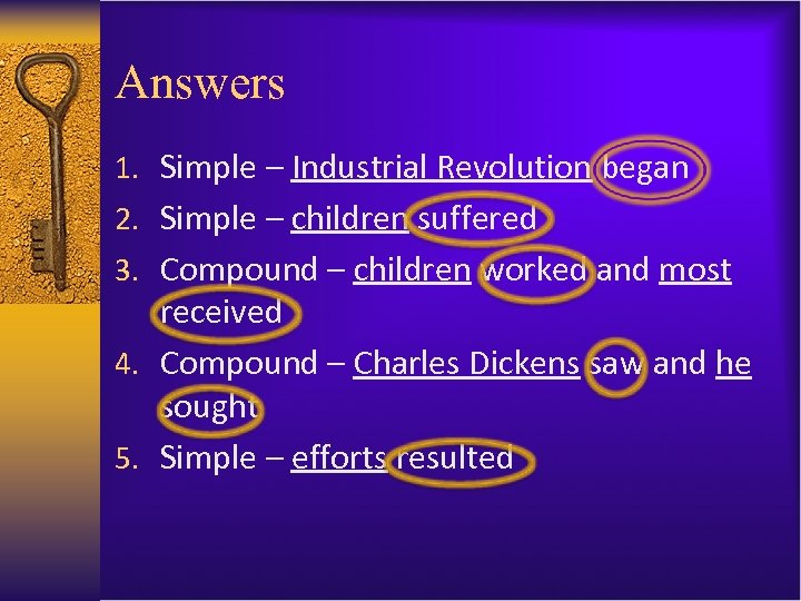 Answers 1. Simple – Industrial Revolution began 2. Simple – children suffered 3. Compound