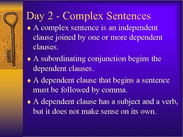 Day 2 - Complex Sentences ¨ A complex sentence is an independent clause joined