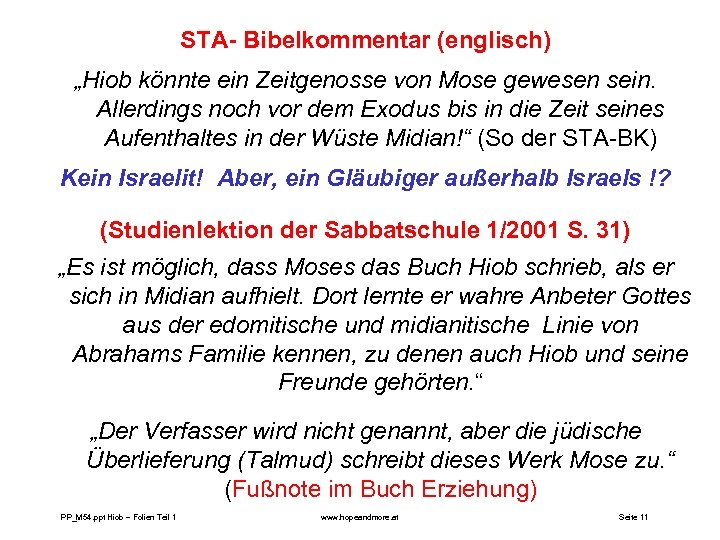 STA- Bibelkommentar (englisch) „Hiob könnte ein Zeitgenosse von Mose gewesen sein. Allerdings noch vor