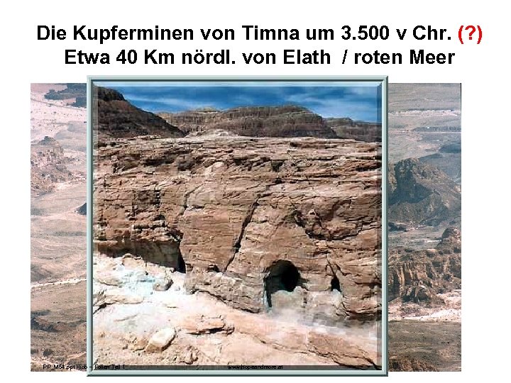 Die Kupferminen von Timna um 3. 500 v Chr. (? ) Etwa 40 Km