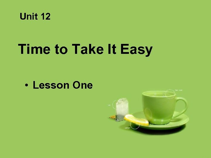 Unit 12 Time to Take It Easy • Lesson One 