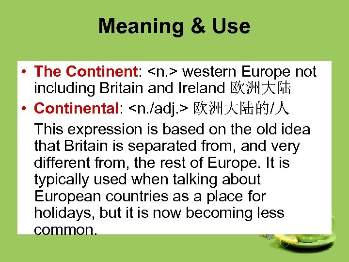 Meaning & Use • The Continent: <n. > western Europe not including Britain and