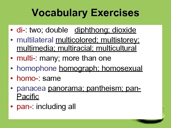 Vocabulary Exercises • di-: two; double diphthong; dioxide • multilateral multicolored; multistorey; multimedia; multiracial;