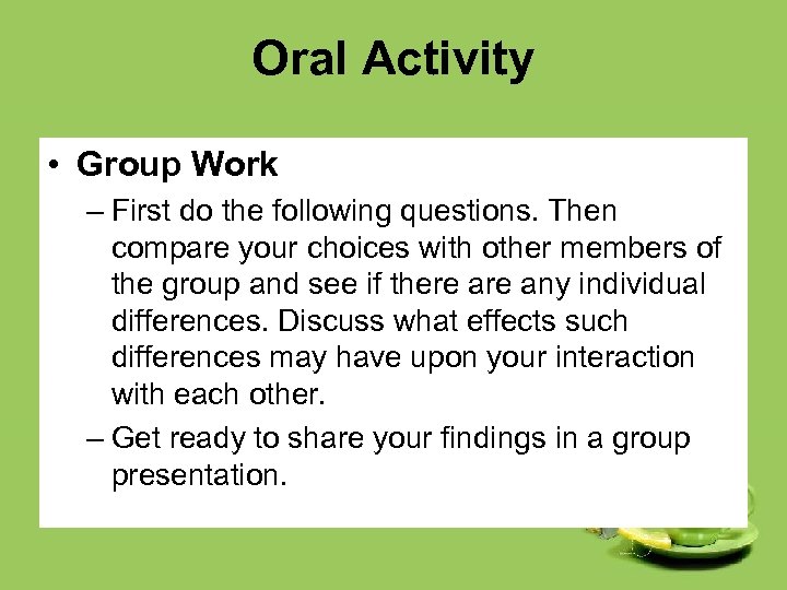 Oral Activity • Group Work – First do the following questions. Then compare your