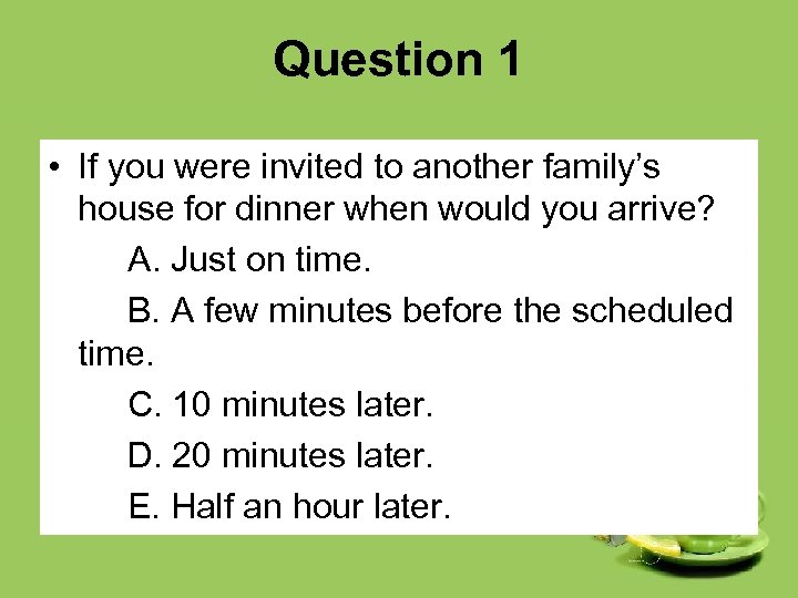 Question 1 • If you were invited to another family’s house for dinner when