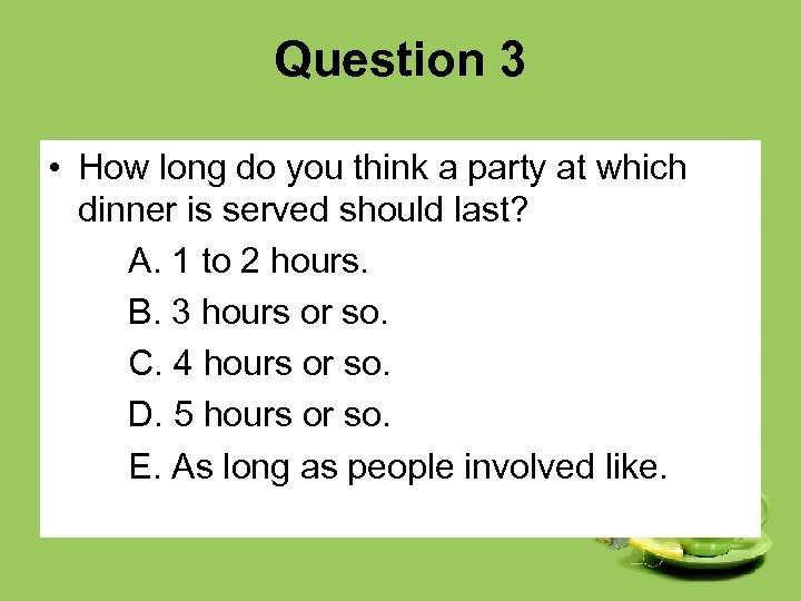 Question 3 • How long do you think a party at which dinner is