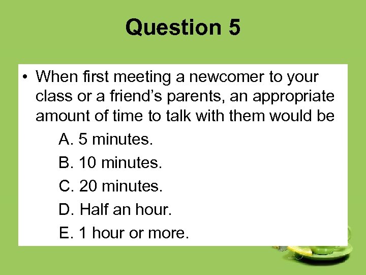 Question 5 • When first meeting a newcomer to your class or a friend’s