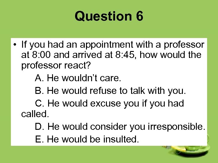 Question 6 • If you had an appointment with a professor at 8: 00
