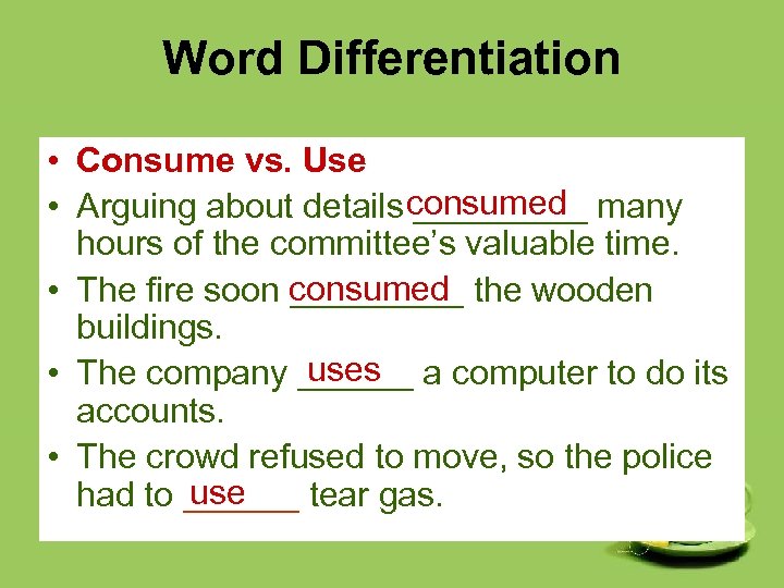 Word Differentiation • Consume vs. Use • Arguing about details consumed many _____ hours