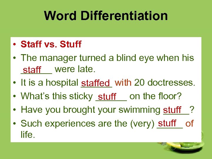 Word Differentiation • Staff vs. Stuff • The manager turned a blind eye when