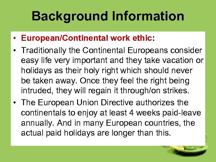 Background Information • European/Continental work ethic: • Traditionally the Continental Europeans consider easy life