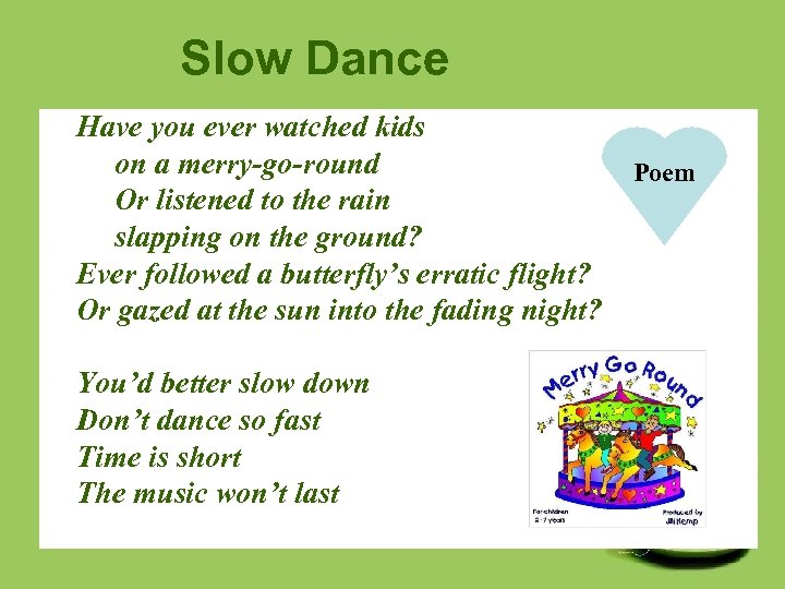 Slow Dance Have you ever watched kids on a merry-go-round Or listened to the