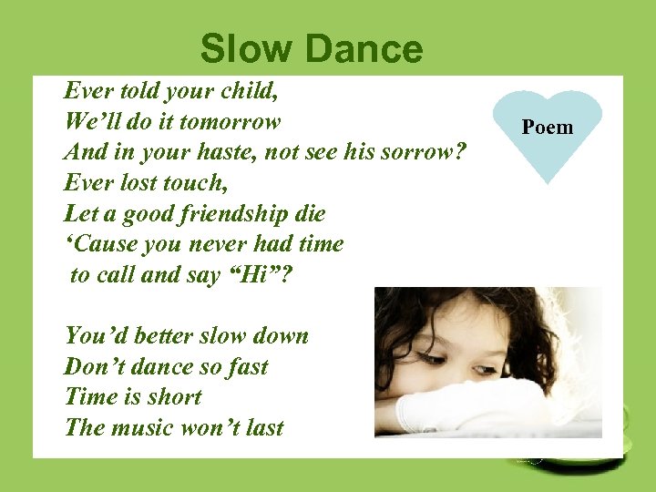 Slow Dance Ever told your child, We’ll do it tomorrow And in your haste,