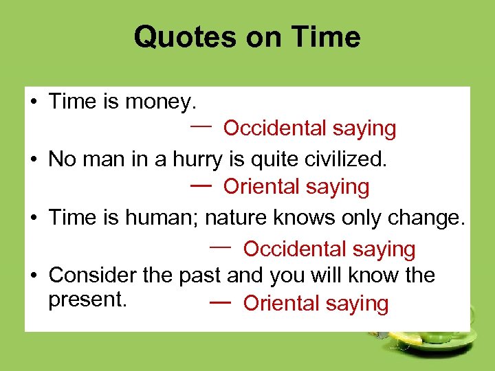 Quotes on Time • Time is money. — Occidental saying • No man in