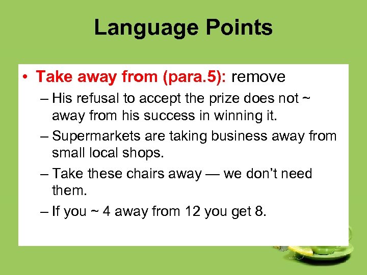 Language Points • Take away from (para. 5): remove – His refusal to accept