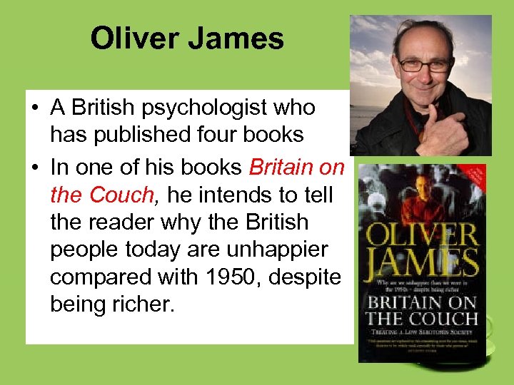 Oliver James • A British psychologist who has published four books • In one