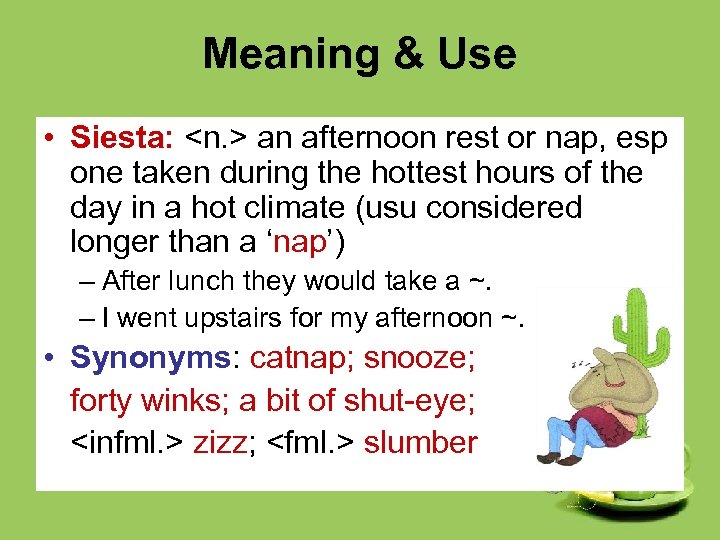 Meaning & Use • Siesta: <n. > an afternoon rest or nap, esp one
