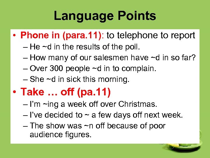 Language Points • Phone in (para. 11): to telephone to report – He ~d