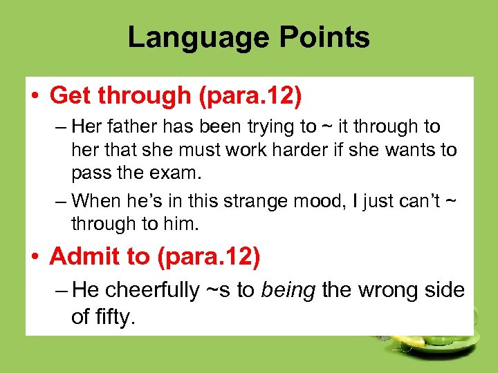 Language Points • Get through (para. 12) – Her father has been trying to