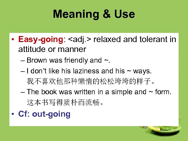 Meaning & Use • Easy-going: <adj. > relaxed and tolerant in attitude or manner
