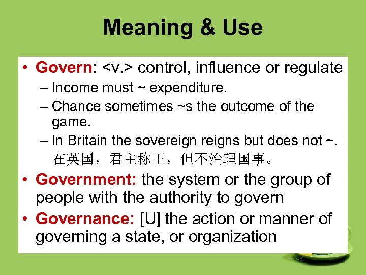 Meaning & Use • Govern: <v. > control, influence or regulate – Income must