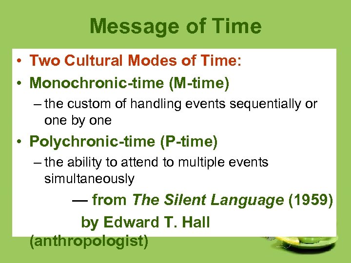 Message of Time • Two Cultural Modes of Time: • Monochronic-time (M-time) – the