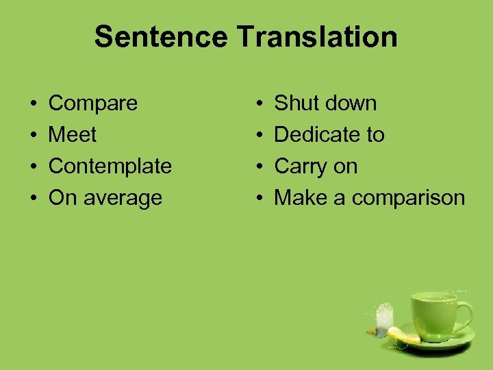 Sentence Translation • • Compare Meet Contemplate On average • • Shut down Dedicate