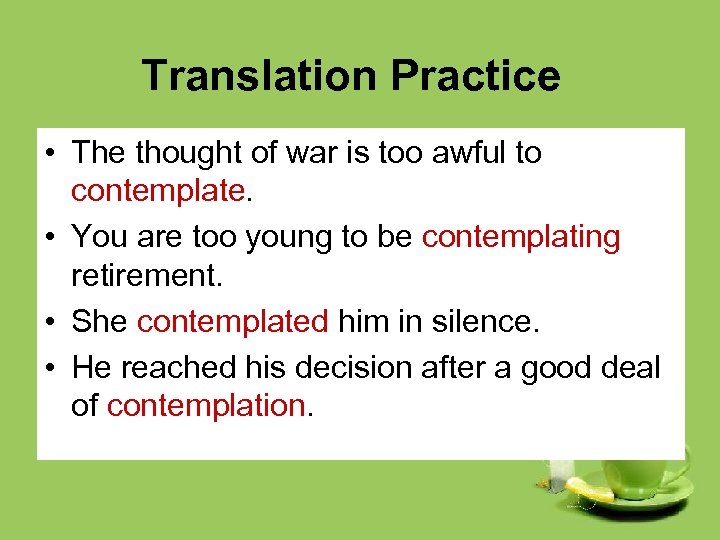 Translation Practice • The thought of war is too awful to contemplate. • You