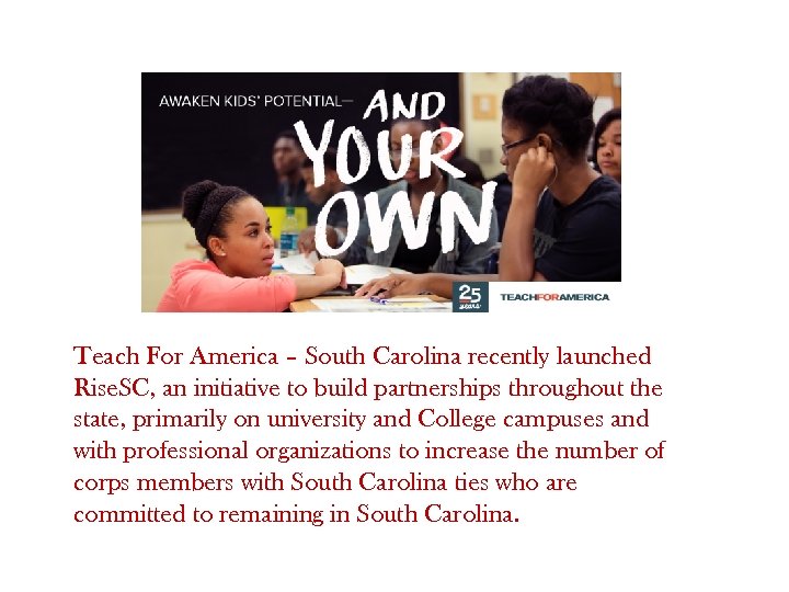 Teach For America – South Carolina recently launched Rise. SC, an initiative to build